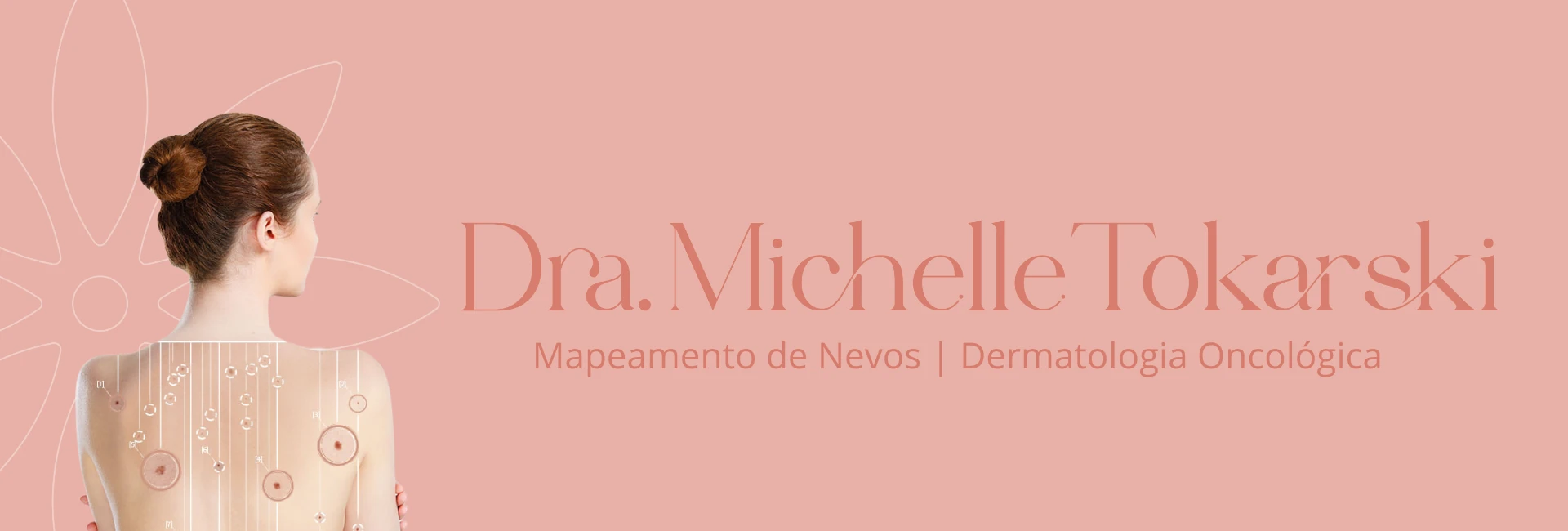 Dra. Michelle Tokarski - Mapeamento de Nevos e Dermatologia Oncológica